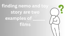 finding nemo and toy story are two examples of ______ films